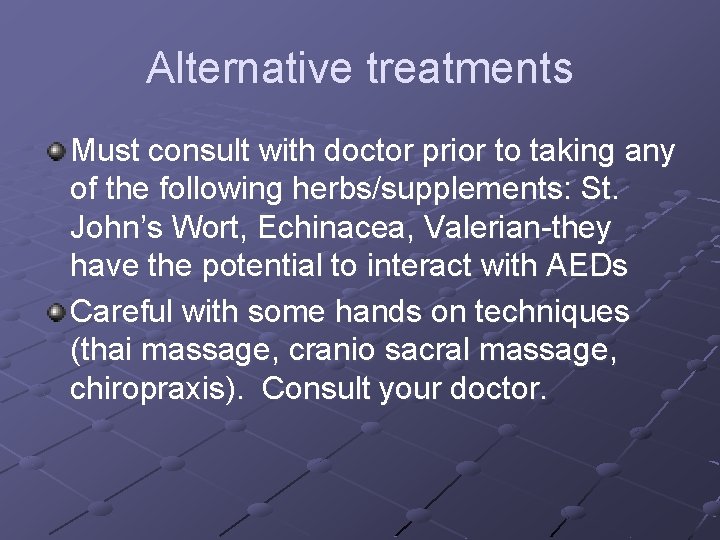 Alternative treatments Must consult with doctor prior to taking any of the following herbs/supplements: