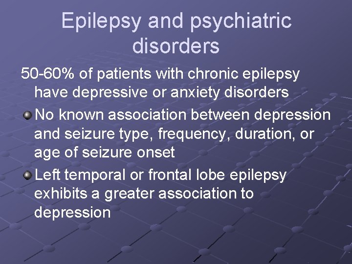 Epilepsy and psychiatric disorders 50 -60% of patients with chronic epilepsy have depressive or