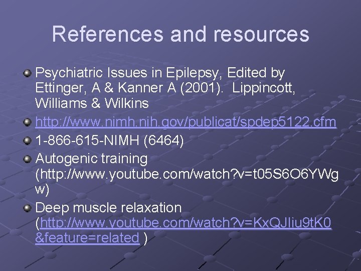 References and resources Psychiatric Issues in Epilepsy, Edited by Ettinger, A & Kanner A