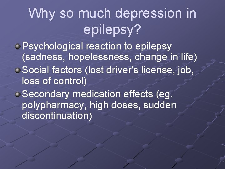 Why so much depression in epilepsy? Psychological reaction to epilepsy (sadness, hopelessness, change in