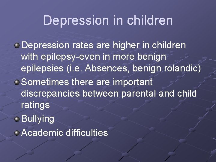 Depression in children Depression rates are higher in children with epilepsy-even in more benign