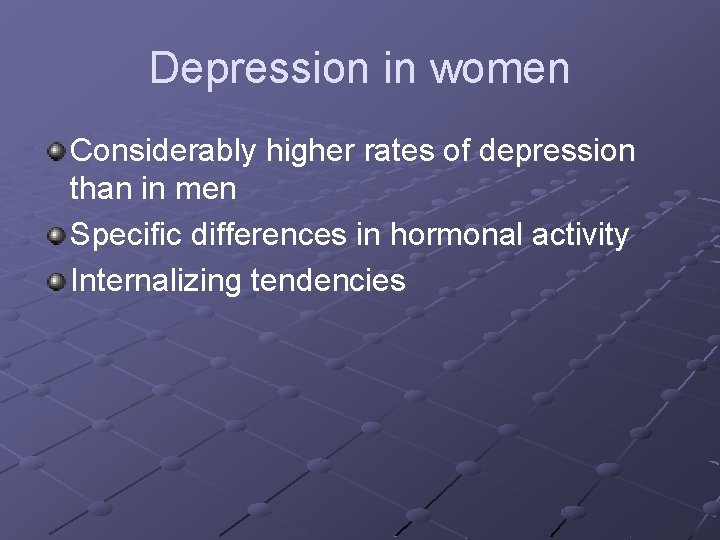 Depression in women Considerably higher rates of depression than in men Specific differences in