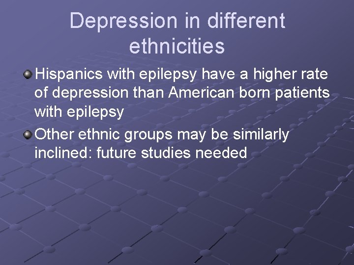 Depression in different ethnicities Hispanics with epilepsy have a higher rate of depression than