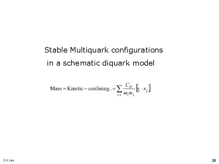 Stable Multiquark configurations in a schematic diquark model S H Lee 20 