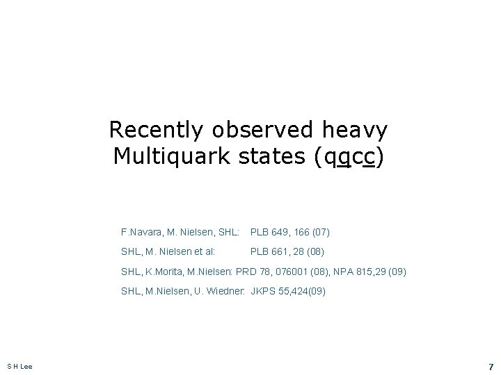 Recently observed heavy Multiquark states (qqcc) F. Navara, M. Nielsen, SHL: PLB 649, 166