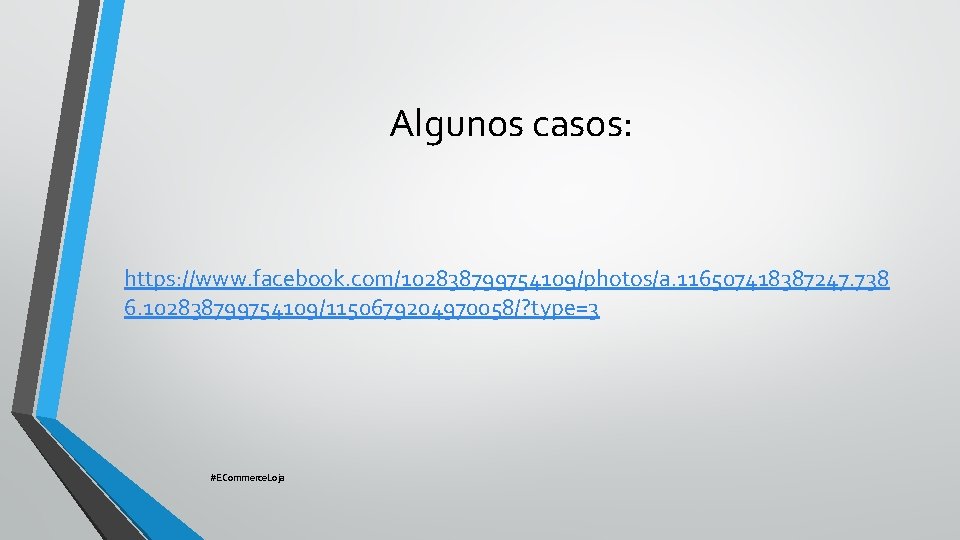 Algunos casos: https: //www. facebook. com/102838799754109/photos/a. 116507418387247. 738 6. 102838799754109/1150679204970058/? type=3 #ECommerce. Loja 