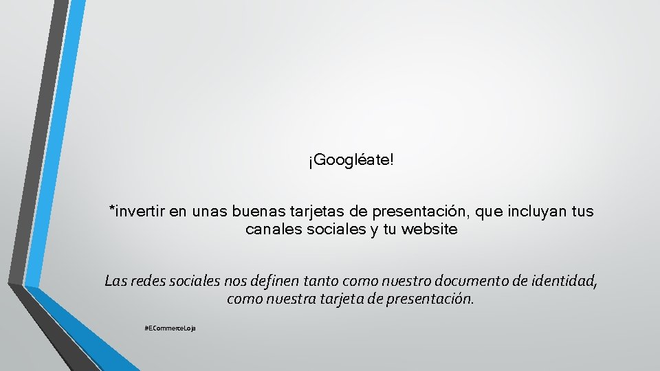 ¡Googléate! *invertir en unas buenas tarjetas de presentación, que incluyan tus canales sociales y