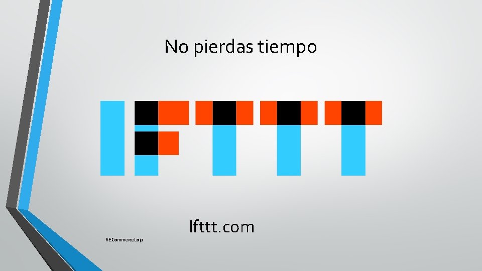 No pierdas tiempo #ECommerce. Loja Ifttt. com 