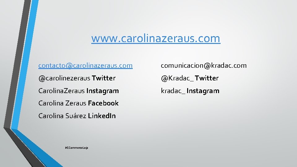 www. carolinazeraus. com contacto@carolinazeraus. comunicacion@kradac. com @carolinezeraus Twitter @Kradac_ Twitter Carolina. Zeraus Instagram kradac_