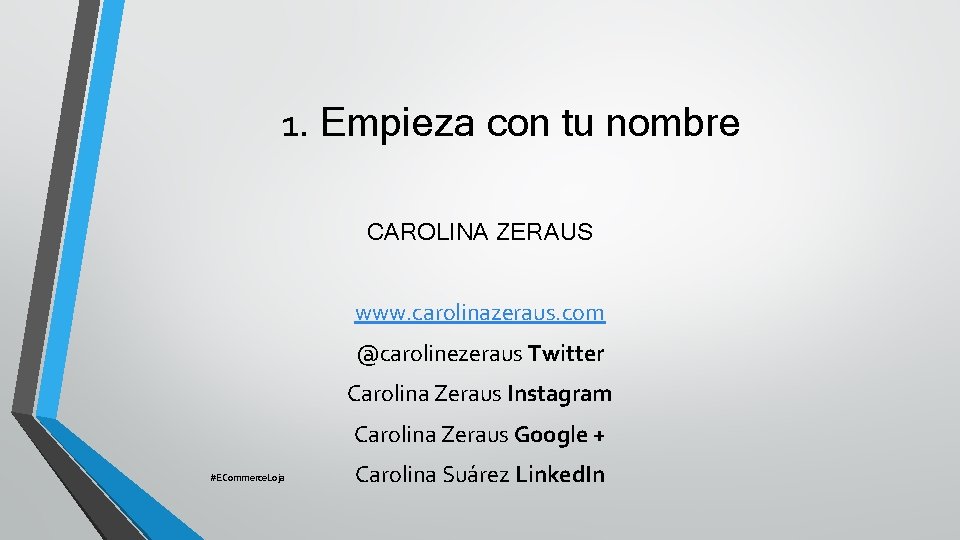1. Empieza con tu nombre CAROLINA ZERAUS www. carolinazeraus. com @carolinezeraus Twitter Carolina Zeraus