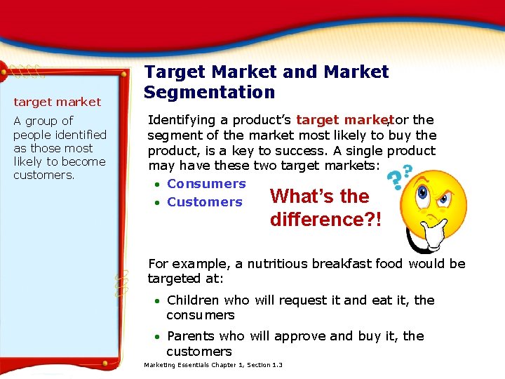 target market A group of people identified as those most likely to become customers.