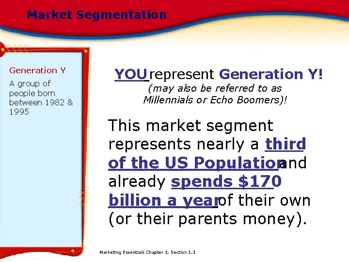 Market Segmentation Generation Y A group of people born between 1982 & 1995 YOU