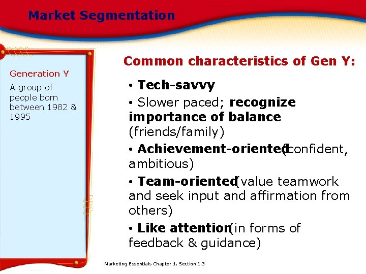 Market Segmentation Common characteristics of Gen Y: Generation Y A group of people born