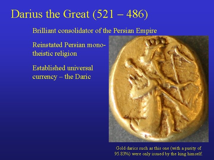 Darius the Great (521 – 486) Brilliant consolidator of the Persian Empire Reinstated Persian