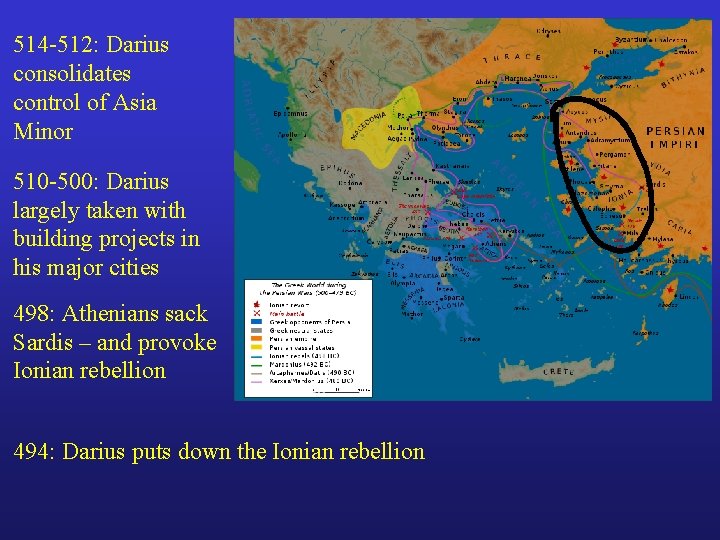 514 -512: Darius consolidates control of Asia Minor 510 -500: Darius largely taken with