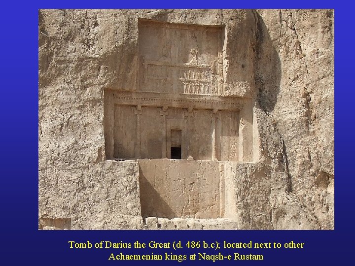 Tomb of Darius the Great (d. 486 b. c); located next to other Achaemenian