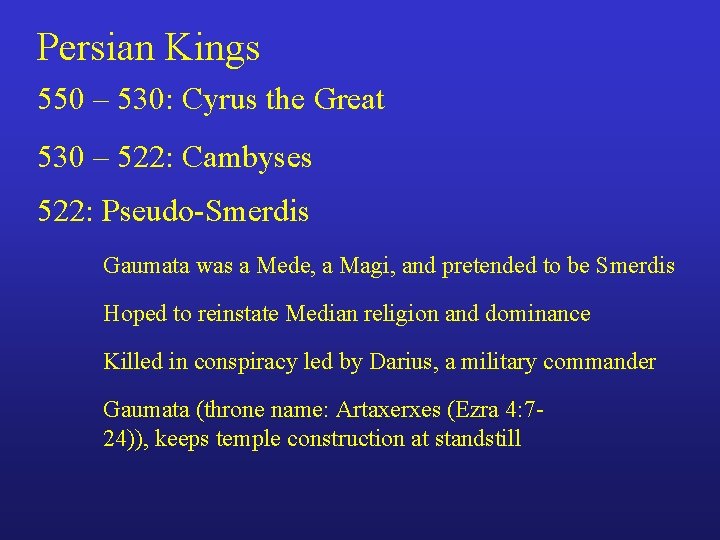 Persian Kings 550 – 530: Cyrus the Great 530 – 522: Cambyses 522: Pseudo-Smerdis