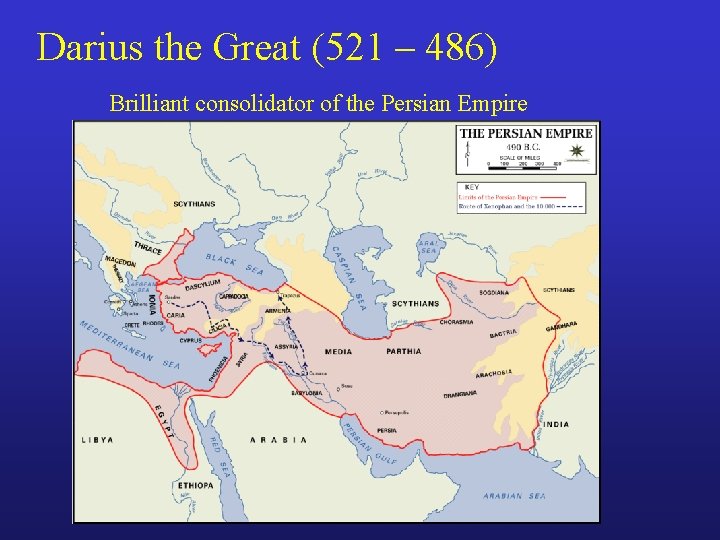 Darius the Great (521 – 486) Brilliant consolidator of the Persian Empire 