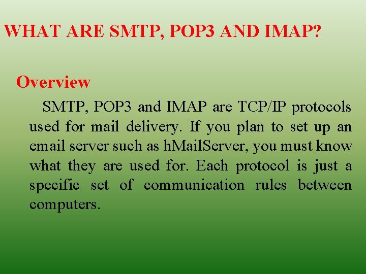 WHAT ARE SMTP, POP 3 AND IMAP? Overview SMTP, POP 3 and IMAP are