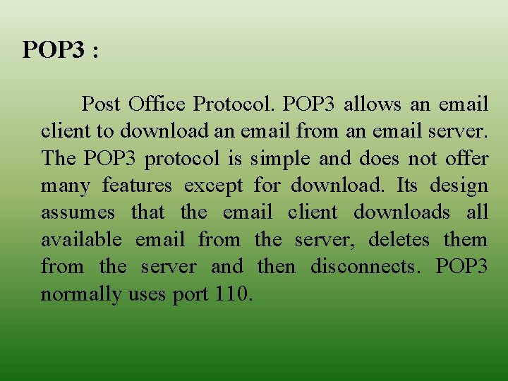 POP 3 : Post Office Protocol. POP 3 allows an email client to download