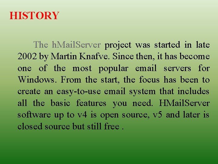 HISTORY The h. Mail. Server project was started in late 2002 by Martin Knafve.