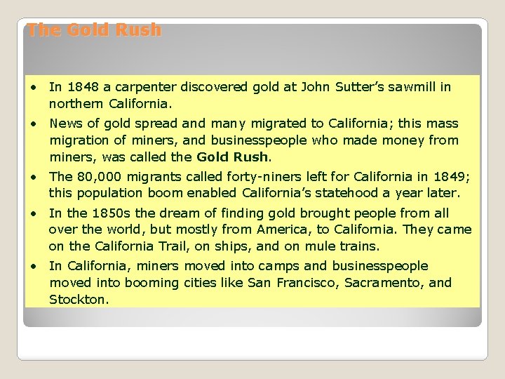 The Gold Rush • In 1848 a carpenter discovered gold at John Sutter’s sawmill The Gold Rush • In 1848 a carpenter discovered gold at John Sutter’s sawmill
