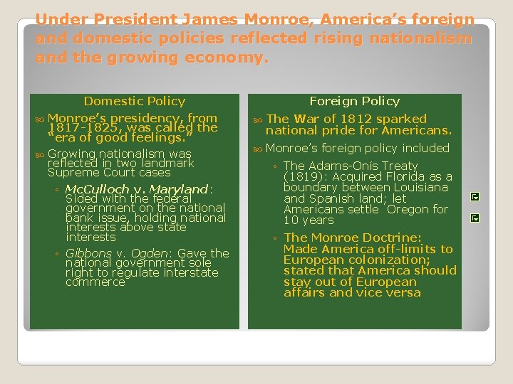 Under President James Monroe, America’s foreign and domestic policies reflected rising nationalism and the Under President James Monroe, America’s foreign and domestic policies reflected rising nationalism and the