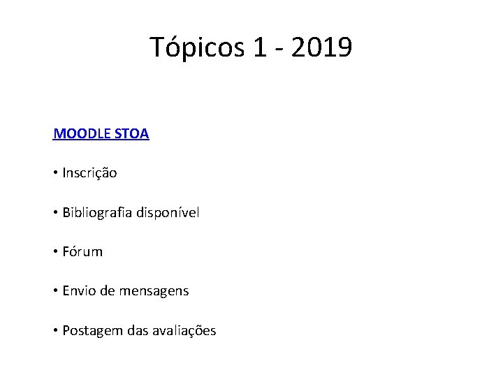 Tópicos 1 - 2019 MOODLE STOA • Inscrição • Bibliografia disponível • Fórum •