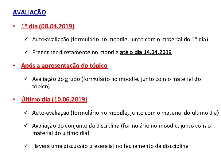 AVALIAÇÃO • 1º dia (08. 04. 2019) ü Auto-avaliação (formulário no moodle, junto com