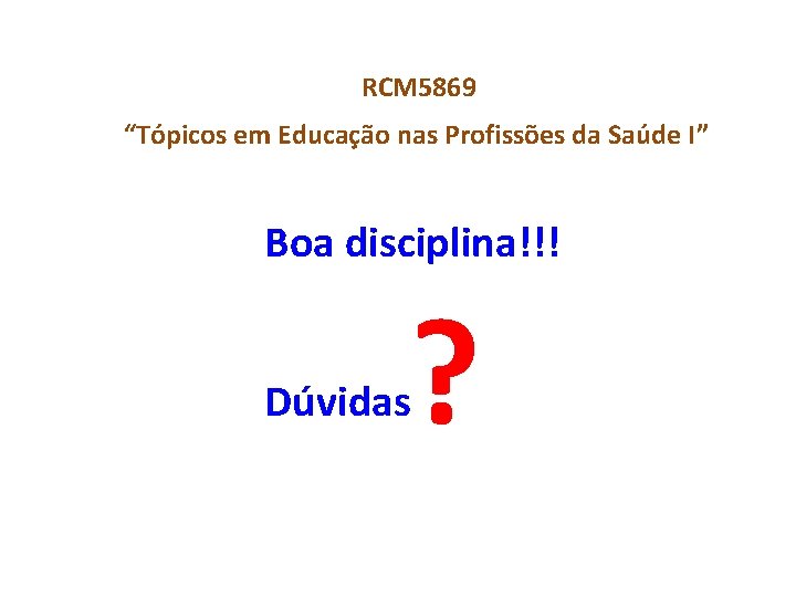  RCM 5869 “Tópicos em Educação nas Profissões da Saúde I” Boa disciplina!!! ?