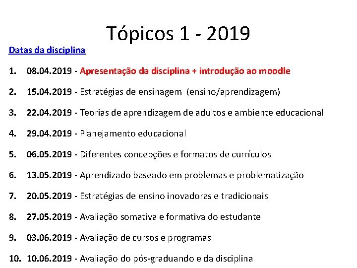 Datas da disciplina Tópicos 1 - 2019 1. 08. 04. 2019 - Apresentação da