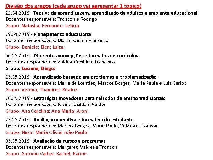 Divisão dos grupos (cada grupo vai apresentar 1 tópico) 22. 04. 2019 - Teorias