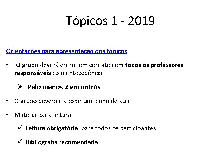 Tópicos 1 - 2019 Orientações para apresentação dos tópicos • O grupo deverá entrar