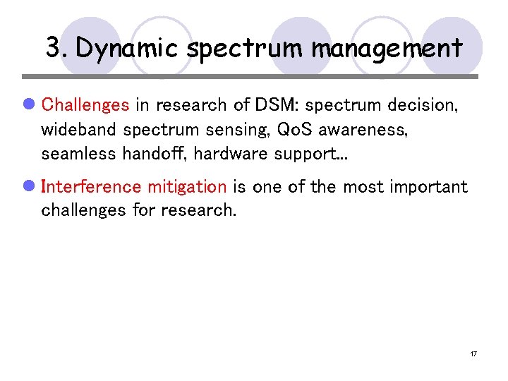 3. Dynamic spectrum management l Challenges in research of DSM: spectrum decision, wideband spectrum