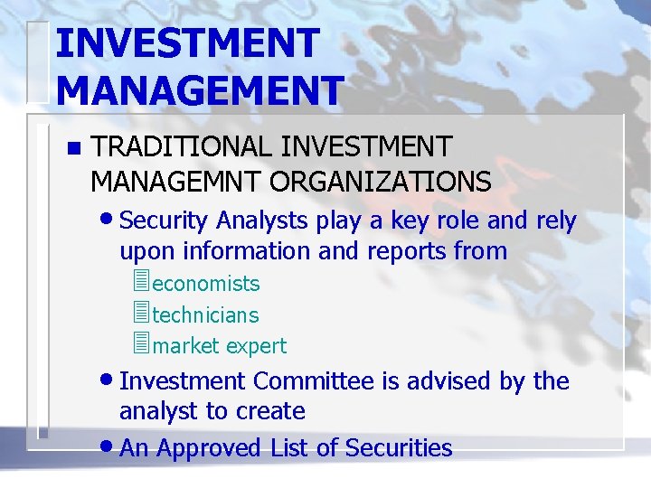 INVESTMENT MANAGEMENT n TRADITIONAL INVESTMENT MANAGEMNT ORGANIZATIONS • Security Analysts play a key role