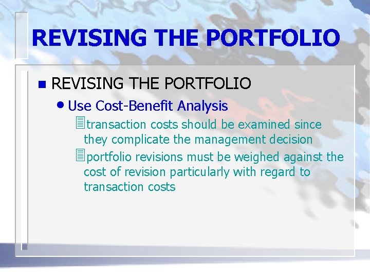 REVISING THE PORTFOLIO n REVISING THE PORTFOLIO • Use Cost-Benefit Analysis 3 transaction costs