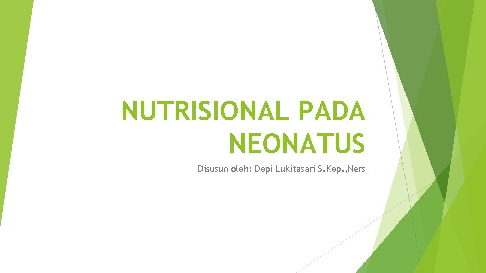NUTRISIONAL PADA NEONATUS Disusun oleh: Depi Lukitasari S. Kep. , Ners 