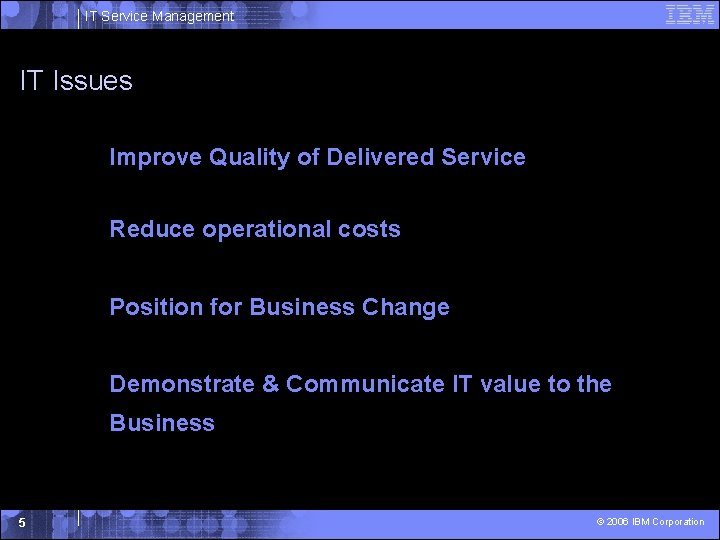 IT Service Management IT Issues Improve Quality of Delivered Service Reduce operational costs Position IT Service Management IT Issues Improve Quality of Delivered Service Reduce operational costs Position
