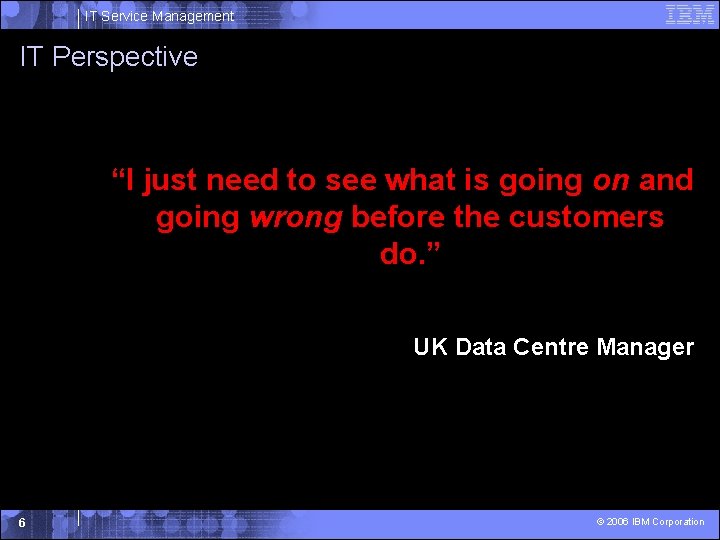IT Service Management IT Perspective “I just need to see what is going on IT Service Management IT Perspective “I just need to see what is going on