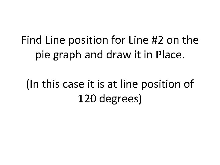 Find Line position for Line #2 on the pie graph and draw it in