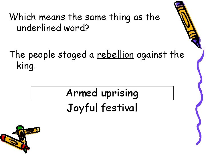 Which means the same thing as the underlined word? The people staged a rebellion