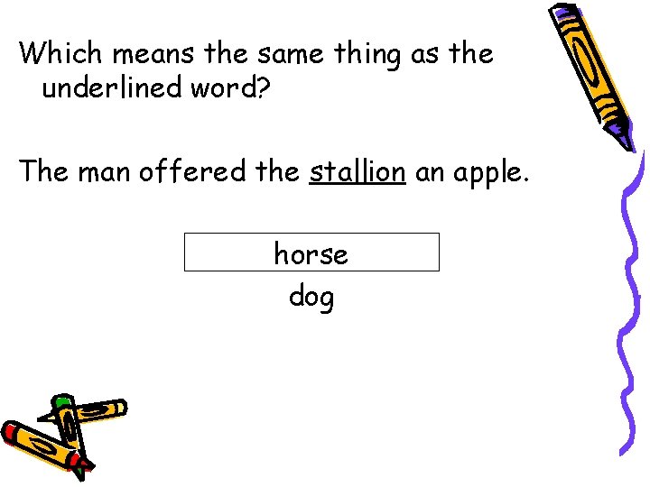 Which means the same thing as the underlined word? The man offered the stallion