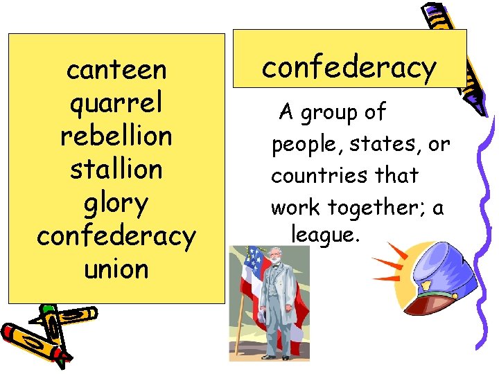 canteen quarrel rebellion stallion glory confederacy union confederacy A group of people, states, or