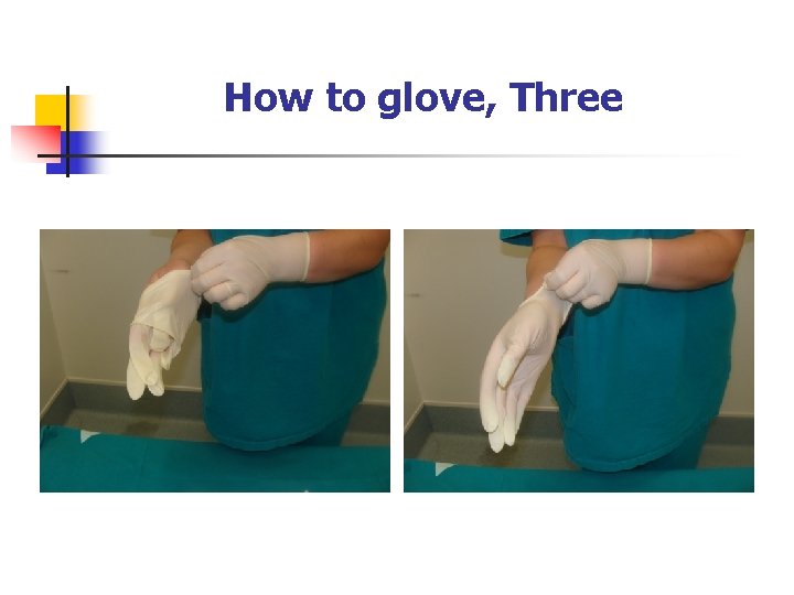 How to glove, Three 