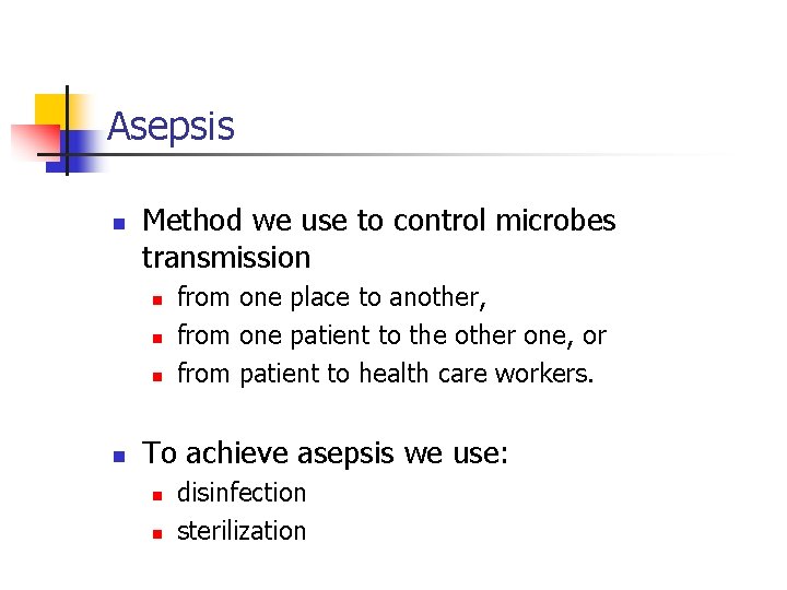 Asepsis n Method we use to control microbes transmission n n from one place
