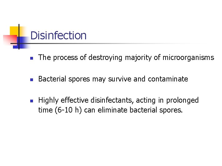 Disinfection n The process of destroying majority of microorganisms n Bacterial spores may survive
