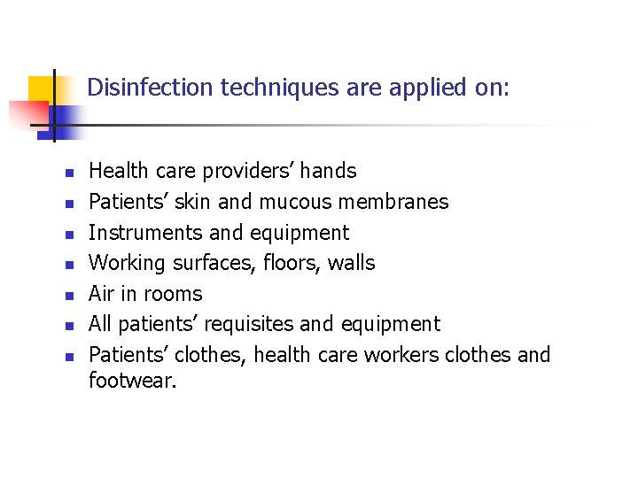 Disinfection techniques are applied on: n n n n Health care providers’ hands Patients’
