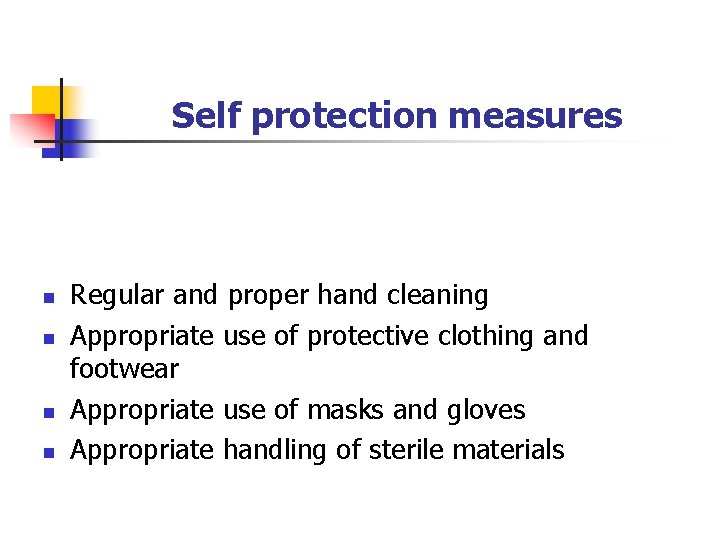 Self protection measures n n Regular and proper hand cleaning Appropriate use of protective