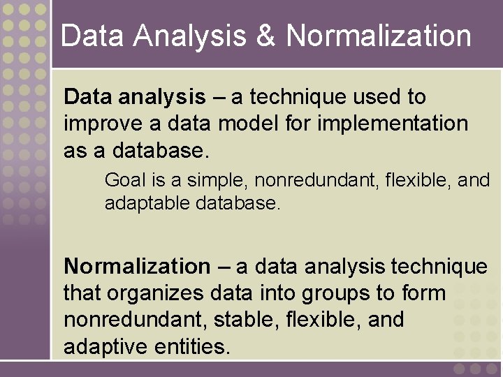 Data Analysis & Normalization Data analysis – a technique used to improve a data