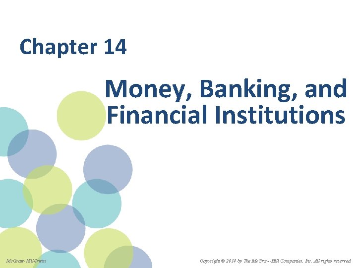Chapter 14 Money, Banking, and Financial Institutions Mc. Graw-Hill/Irwin Copyright © 2014 by The